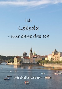 Ich Lebeda - nur ohne das ich - Michelle Lebeda - ebook