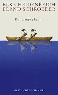 Rudernde Hunde - Heidenreich Elke - ebook