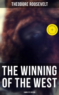 The Winning of the West (Complete Edition) - Theodore Roosevelt - ebook