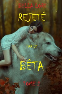 Rejeté par le bêta : tome 2 - Bella Lore - ebook
