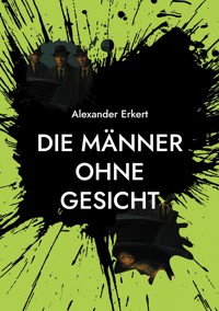 Die Männer ohne Gesicht - Alexander Erkert - ebook