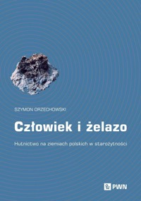 Człowiek i żelazo - Orzechowski Szymon - książka