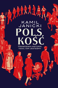 Polskość. Prawdziwa historia tego, kim jesteśmy - Kamil Janicki - książka