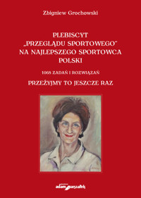 Plebiscyt „Przeglądu Sportowego” na najlepszego sportowca polski. 1068 zadań i rozwiązań. Przeżyjmy - Grochowski Zbigniew - książka