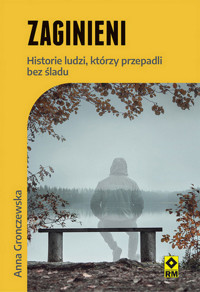 Zaginieni. Historie ludzi którzy przepadli bez śladu - Anna Gronczewska - książka