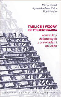 Tablice i wzory do projektowania konstrukcji żelbetowych z przykładami obliczeń - Knauff Michał, Golubińska Agnieszka, Knyziak Piotr - książka