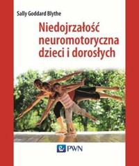 Niedojrzałość neuromotoryczna u dzieci i dorosłych - Sally GoddardBlythe - książka