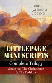 LITTLEPAGE MANUSCRIPTS – Complete Trilogy: Satanstoe, The Chainbearer & The Redskins - James Fenimore Cooper - ebook