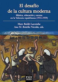 El desafío de la cultura moderna: Música, educación y escena en la Valencia republicana 1931-1939 - AAVV - ebook