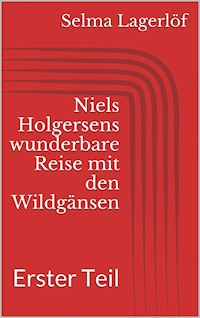 Niels Holgersens wunderbare Reise mit den Wildgänsen - Erster Teil - Lagerlof Selma - ebook