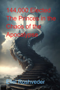144,000 Elected The Princes In The Chaos Of The Apocalypse - Eliel Roshveder - ebook