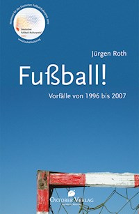 Fußball! Vorfälle von 1996-2007 - Jürgen Roth - ebook