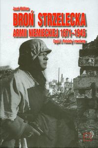 Broń strzelecka Armii niemieckiej 1871-1945 część 1 - Wolfram Jacek - książka