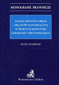 Zasada jawności obrad organów stanowiących w praktyce jednostek samorządu terytorialnego - Piotr Sitniewski - książka