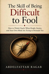 The Skill of Being Difficult to Fool - Abdelfattah Ragab - ebook