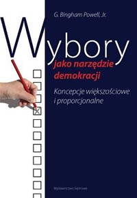Wybory jako narzędzie demokracji. Koncepcje większościowe i proporcjonalne - George Bingham Powell jr - ebook