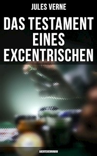 Das Testament eines Excentrischen: Abenteuerroman - Jules Verne - ebook