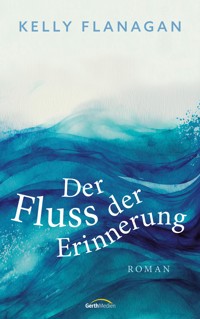 Der Fluss der Erinnerung - Kelly Flanagan - ebook