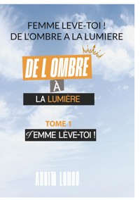 Femme Leve Toi ! De L'ombre A La Lumiere - Annita Longo - ebook