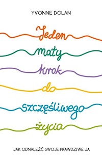 Jeden mały krok do szczęśliwego życia - Dolan Yvonne - książka