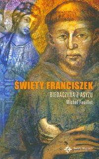 Święty Franciszek Biedaczyna z Asyżu - Michel Feuillet - książka