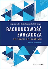Rachunkowość zarządcza od teorii do praktyki - Grzegorz Lew, Ewa Wanda Maruszewska, Piotr Szczypa - książka