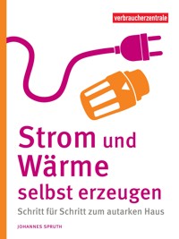 Strom und Wärme selbst erzeugen - Johannes Spruth - ebook