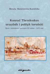 Konrad Theudenkus-urzędnik i polityk toruński Życie i działalność początek XV wieku-1471 rok - Skowrońska-Kamińska Renata - książka