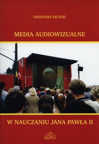 Media audiowizualne w nauczaniu Jana Pawła II - Łęcicki Grzegorz - książka