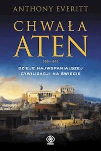 Chwała Aten. Dzieje najwspanialszej cywilizacji na świecie - Everitt Anthony - ebook
