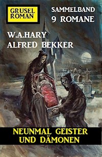 Neunmal Geister und Dämonen: Gruselroman Sammelband 9 Romane - Alfred Bekker - ebook