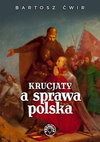 Krucjaty a sprawa polska - Ćwir Bartosz - ebook + książka