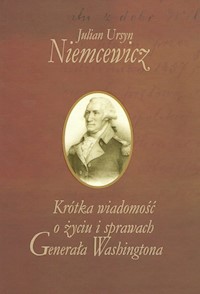 Krótka wiadomość o życiu i sprawach Generała Washingtona - Niemcewicz Julian Ursyn - książka