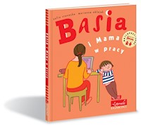 Basia i Mama w pracy - Stanecka Zofia, Oklejak Marianna - książka