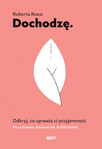 Dochodzę Odkryj, co sprawia Ci przyjemność - Rossi Roberta - książka