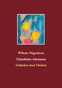 Christlicher Atheismus - Wilhelm Wagenbauer - ebook