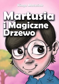 Martusia i Magiczne Drzewo - Matusiak Kinga - książka