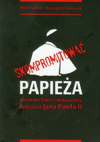 Skompromitować papieża - Litka Piotr, Głuszak Grzegorz - książka