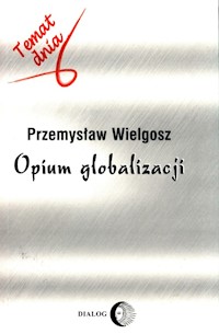 Opium globalizacji - Wielgosz Przemysław - ebook + książka