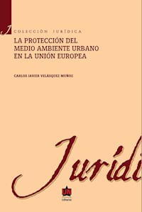 La protección al medio ambiente urbano en la Unión europea - Carlos Javier Velásquez Muñoz - ebook