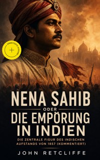 Nena Sahib oder Die Empörung in Indien - Die zentrale Figur des indischen Aufstands von 1857 (Kommentiert) - John Retcliffe - ebook