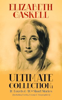 ELIZABETH GASKELL Ultimate Collection: 10 Novels & 40+ Short Stories (Including Poetry, Essays & Biographies) - Elizabeth Gaskell - ebook