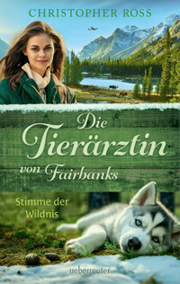 Die Tierärztin von Fairbanks - Stimme der Wildnis (Die Tierärztin von Fairbanks, Bd. 3) - Christopher Ross - ebook