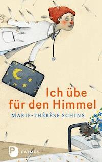 Ich übe für den Himmel - Marie-Thérèse Schins - ebook
