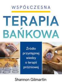 WSPÓŁCZESNA TERAPIA BAŃKOWA. Źródło przystępnej wiedzy  o terapii próżniowej - Shannon Gilmartin - ebook