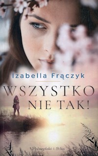 Wszystko nie tak - Izabella Frączyk - książka