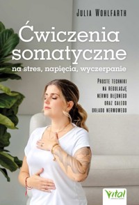 Ćwiczenia somatyczne na stres, napięcia, wyczerpanie - Julia Wohlfarth - książka