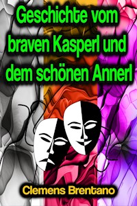 Geschichte vom braven Kasperl und dem schönen Annerl - Clemens Brentano - ebook