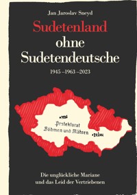 Sudetenland ohne Sudetendeutsche 1945-1963-2023 - Jan Jaroslav Sneyd - ebook