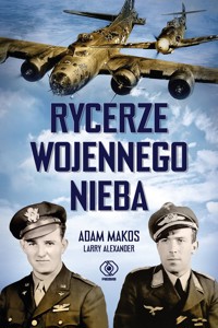 Rycerze wojennego nieba - Adam Makos, Larry Alexander - ebook + książka